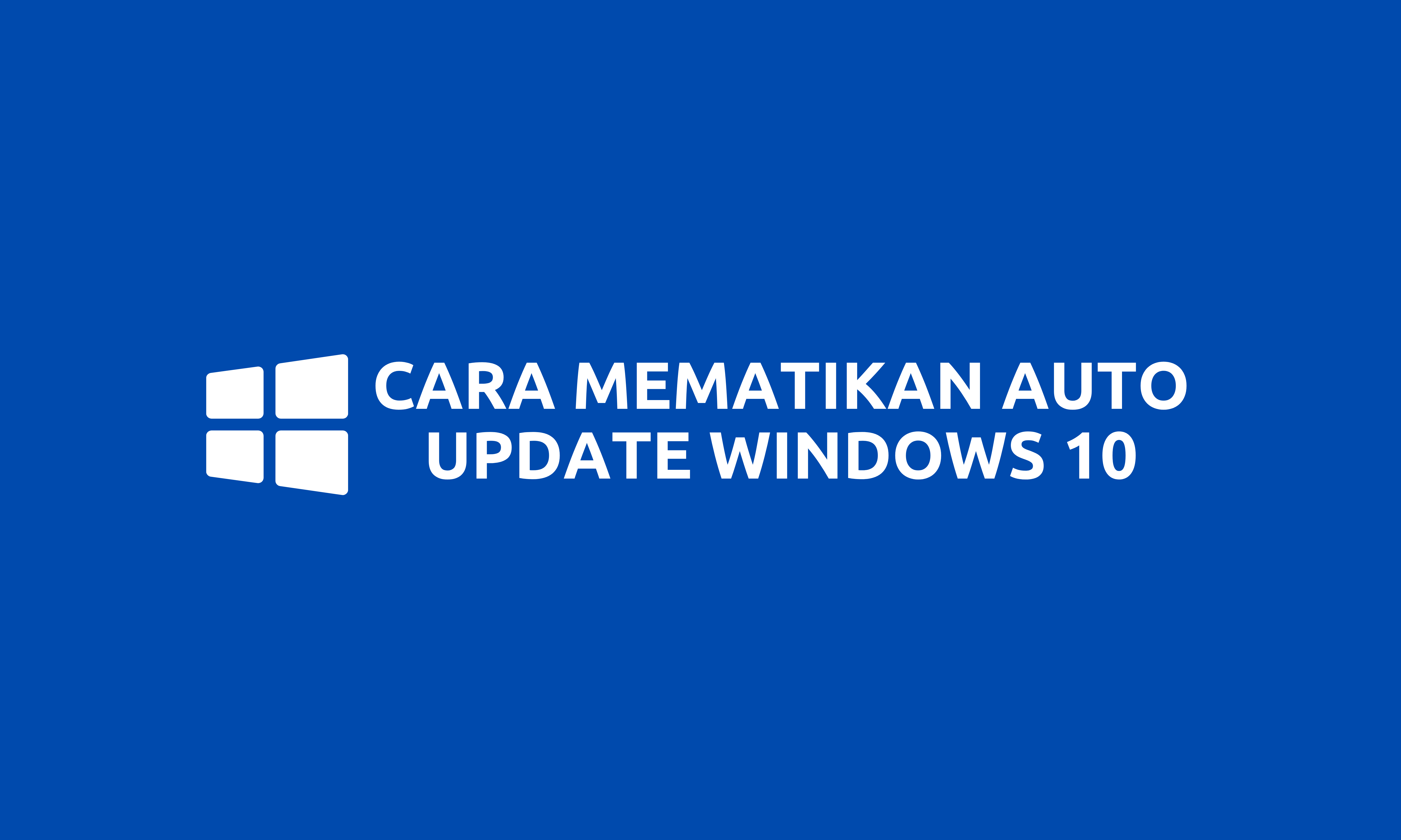 Cara Mematikan Automatic Update Windows 10