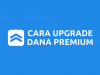Cara Upgrade DANA Premium